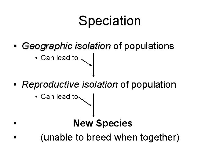 Speciation • Geographic isolation of populations • Can lead to • Reproductive isolation of Speciation • Geographic isolation of populations • Can lead to • Reproductive isolation of
