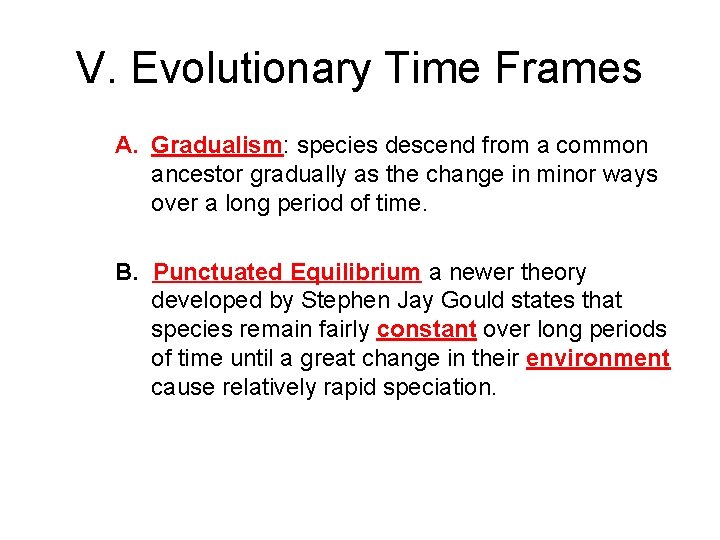 V. Evolutionary Time Frames A. Gradualism: species descend from a common ancestor gradually as