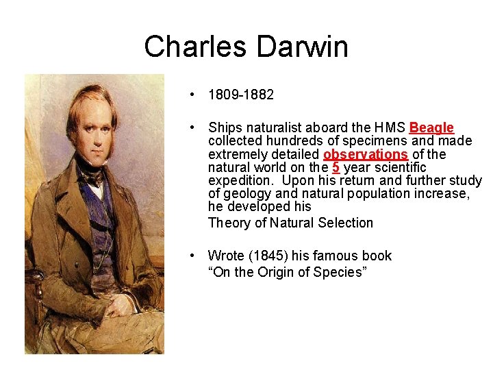 Charles Darwin • 1809 -1882 • Ships naturalist aboard the HMS Beagle collected hundreds