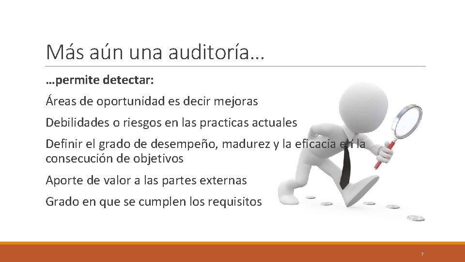 Más aún una auditoría… …permite detectar: Áreas de oportunidad es decir mejoras Debilidades o