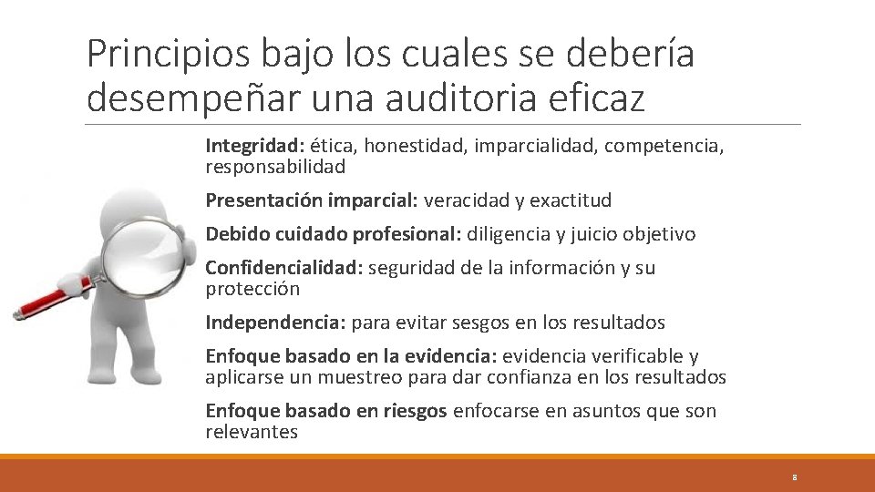 Principios bajo los cuales se debería desempeñar una auditoria eficaz Integridad: ética, honestidad, imparcialidad,