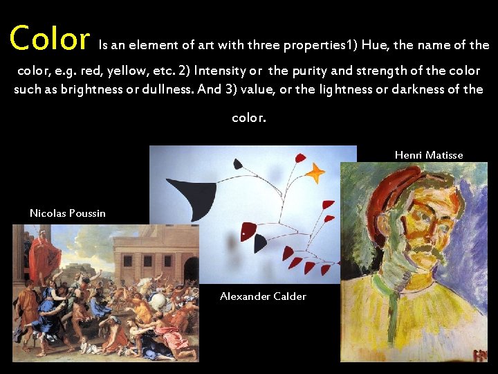 Color Is an element of art with three properties 1) Hue, the name of