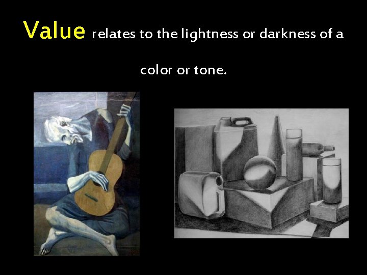 Value relates to the lightness or darkness of a color or tone. 