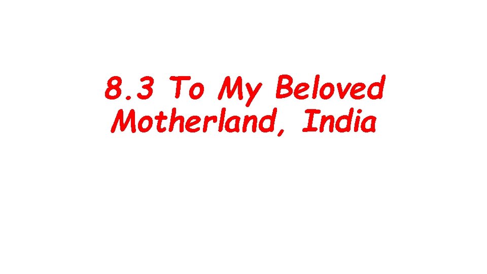 8. 3 To My Beloved Motherland, India 
