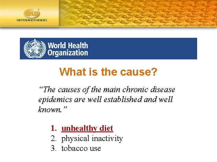 What is the cause? “The causes of the main chronic disease epidemics are well