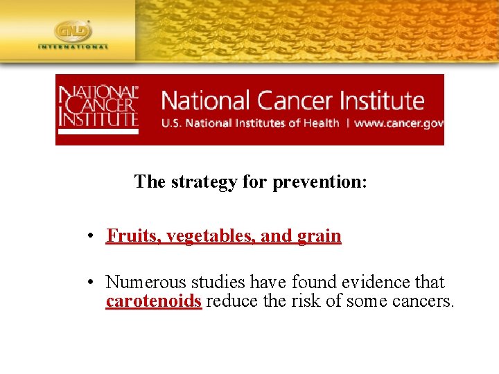 The strategy for prevention: • Fruits, vegetables, and grain • Numerous studies have found