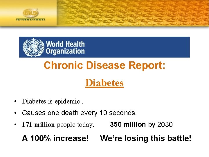 Chronic Disease Report: Diabetes • Diabetes is epidemic. • Causes one death every 10