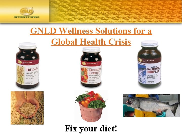 GNLD Wellness Solutions for a Global Health Crisis Fix your diet! 