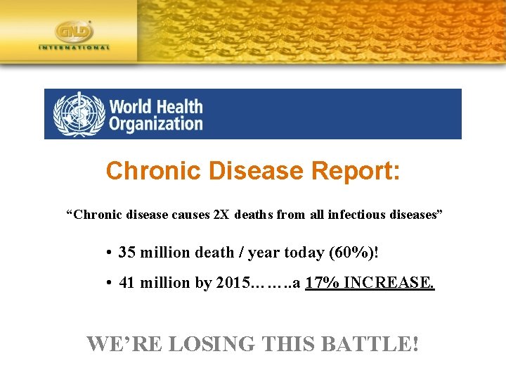 Chronic Disease Report: “Chronic disease causes 2 X deaths from all infectious diseases” •