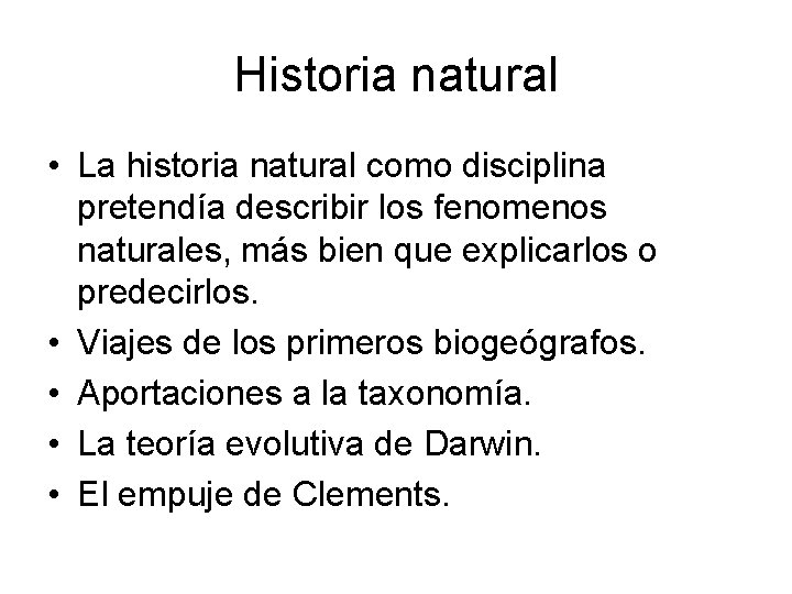 Historia natural • La historia natural como disciplina pretendía describir los fenomenos naturales, más