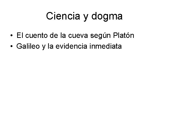 Ciencia y dogma • El cuento de la cueva según Platón • Galileo y