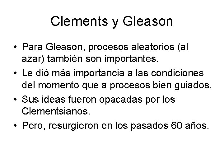 Clements y Gleason • Para Gleason, procesos aleatorios (al azar) también son importantes. •