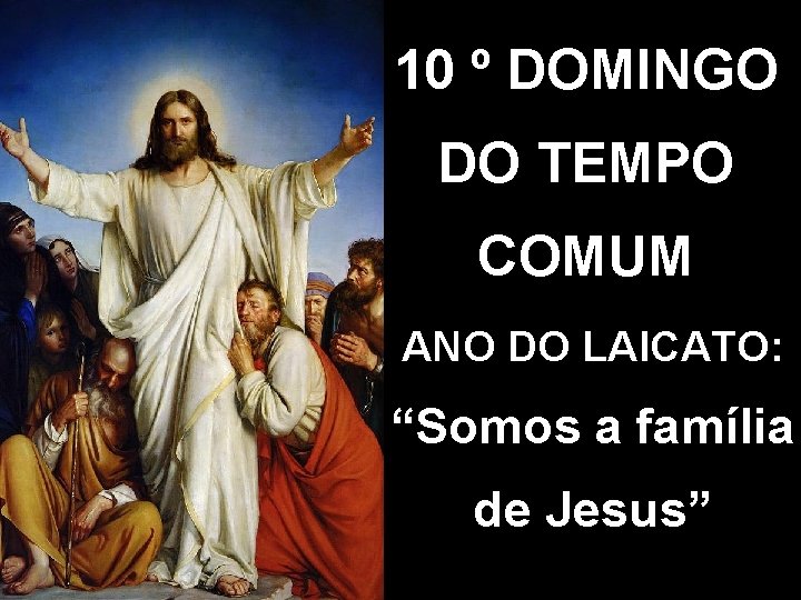 10 º DOMINGO DO TEMPO COMUM ANO DO LAICATO: “Somos a família de Jesus”