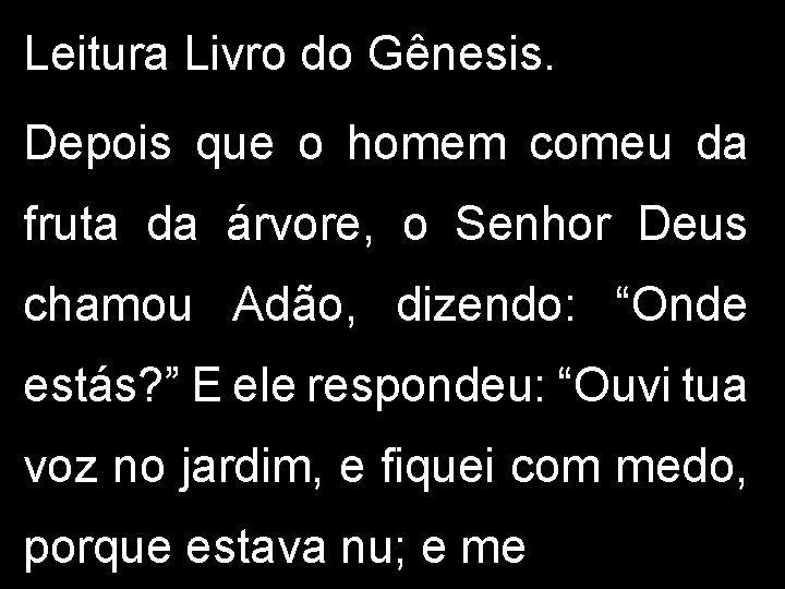 Leitura Livro do Gênesis. Depois que o homem comeu da fruta da árvore, o