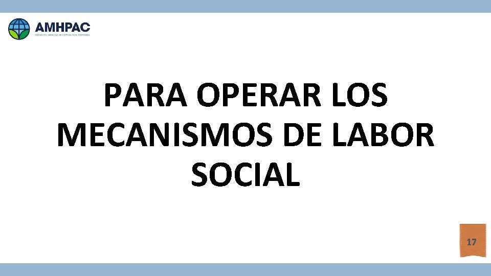 PARA OPERAR LOS MECANISMOS DE LABOR SOCIAL 17 