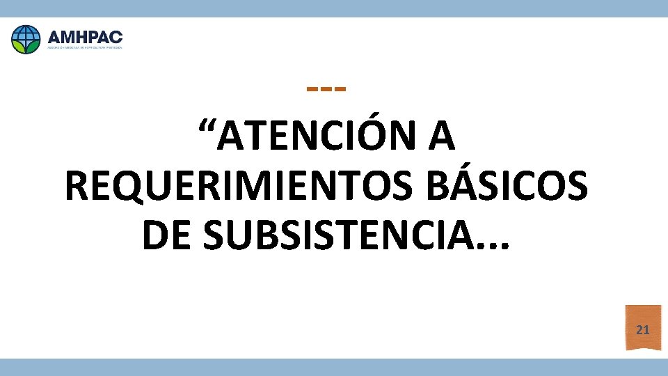 --“ATENCIÓN A REQUERIMIENTOS BÁSICOS DE SUBSISTENCIA. . . 21 