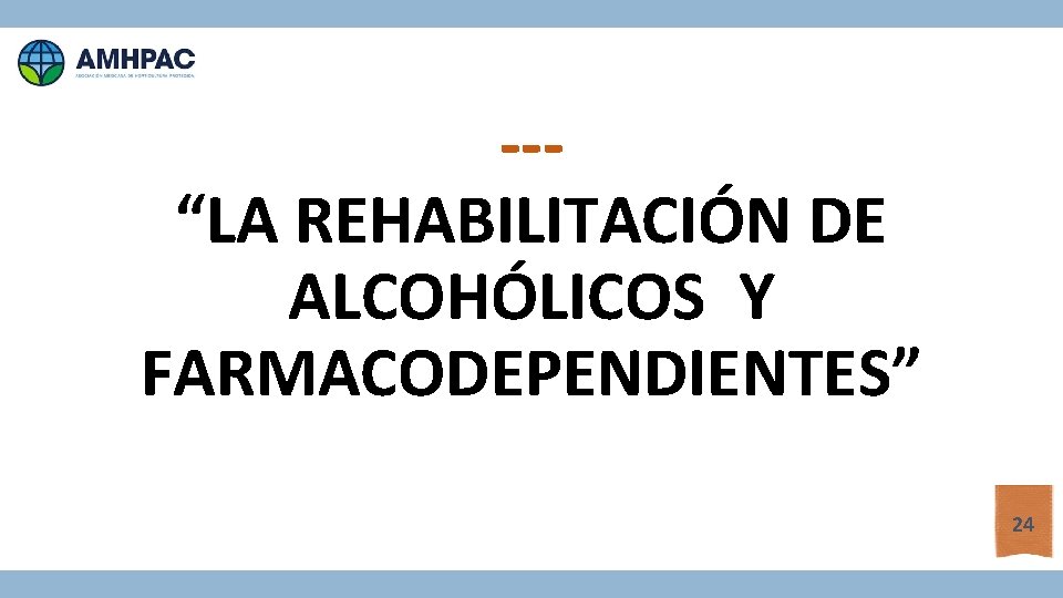 --“LA REHABILITACIÓN DE ALCOHÓLICOS Y FARMACODEPENDIENTES” 24 