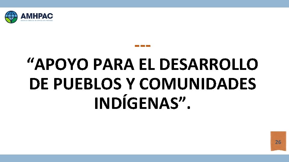 --“APOYO PARA EL DESARROLLO DE PUEBLOS Y COMUNIDADES INDÍGENAS”. 26 