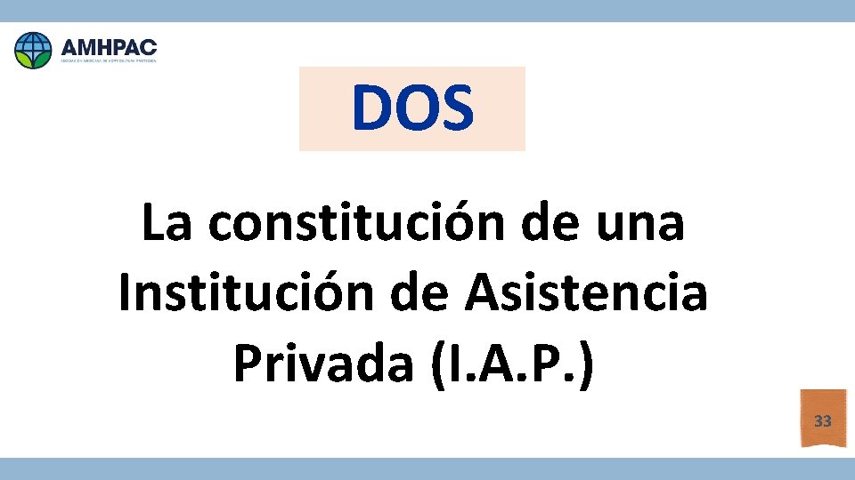 DOS La constitución de una Institución de Asistencia Privada (I. A. P. ) 33