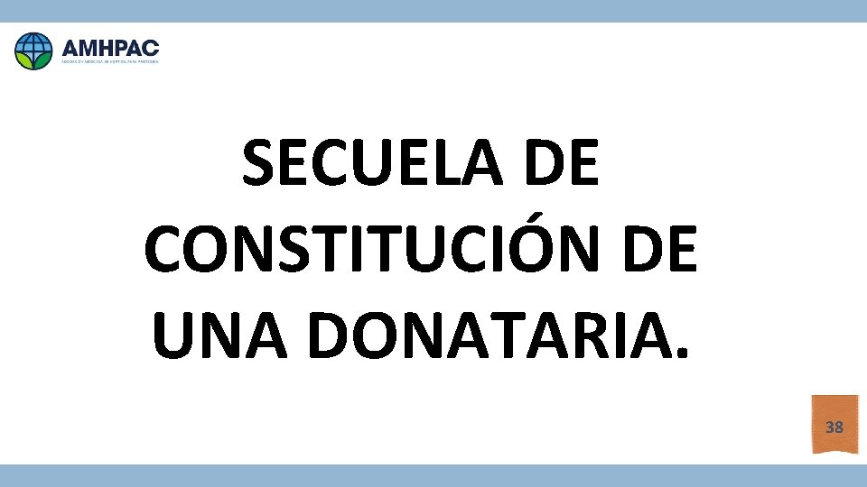 SECUELA DE CONSTITUCIÓN DE UNA DONATARIA. 38 