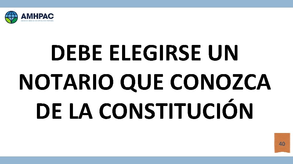 DEBE ELEGIRSE UN NOTARIO QUE CONOZCA DE LA CONSTITUCIÓN 40 