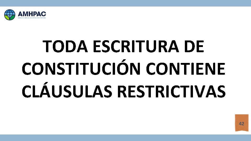TODA ESCRITURA DE CONSTITUCIÓN CONTIENE CLÁUSULAS RESTRICTIVAS 42 
