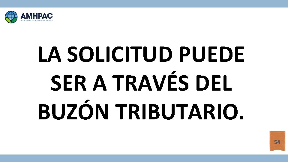 LA SOLICITUD PUEDE SER A TRAVÉS DEL BUZÓN TRIBUTARIO. 54 