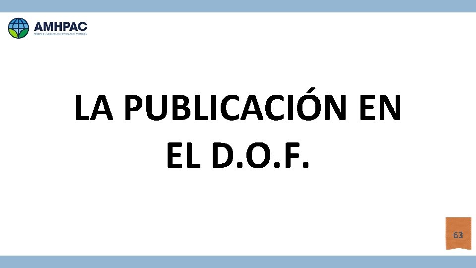 LA PUBLICACIÓN EN EL D. O. F. 63 