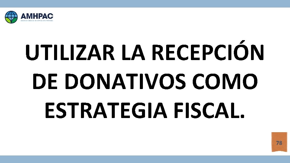 UTILIZAR LA RECEPCIÓN DE DONATIVOS COMO ESTRATEGIA FISCAL. 78 