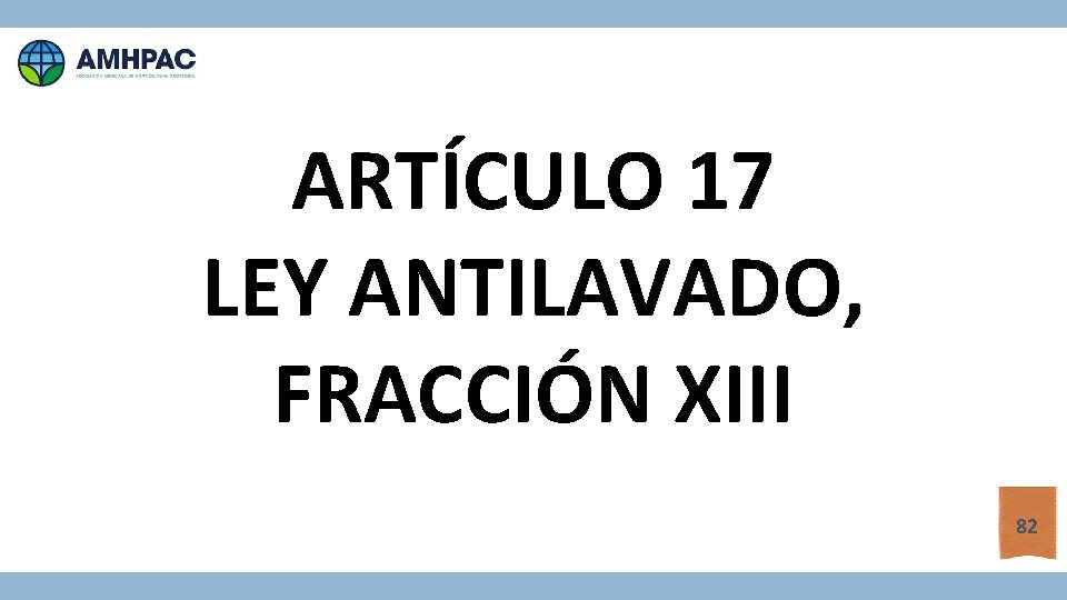 ARTÍCULO 17 LEY ANTILAVADO, FRACCIÓN XIII 82 