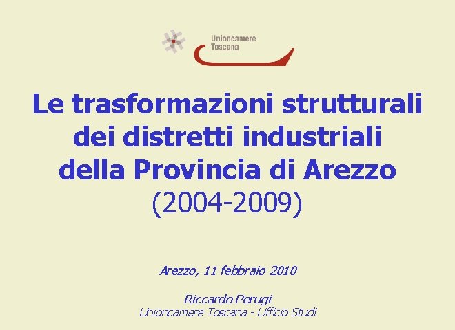 Le trasformazioni strutturali dei distretti industriali della Provincia di Arezzo (2004 -2009) Arezzo, 11