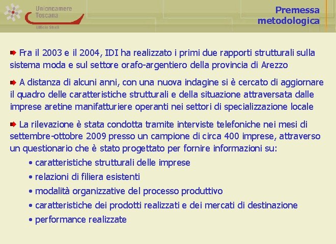 Premessa metodologica Fra il 2003 e il 2004, IDI ha realizzato i primi due