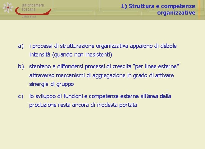 1) Struttura e competenze organizzative a) i processi di strutturazione organizzativa appaiono di debole