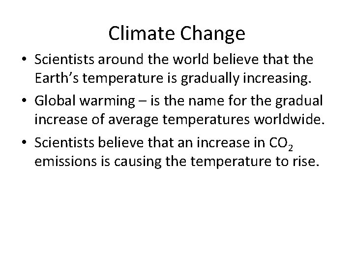 Climate Change • Scientists around the world believe that the Earth’s temperature is gradually