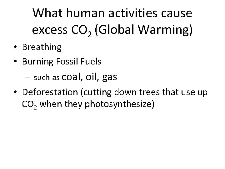 What human activities cause excess CO 2 (Global Warming) • Breathing • Burning Fossil
