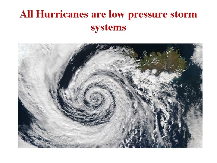 All Hurricanes are low pressure storm systems 