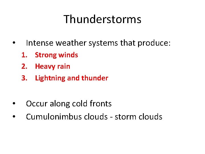 Thunderstorms • Intense weather systems that produce: 1. Strong winds 2. Heavy rain 3.