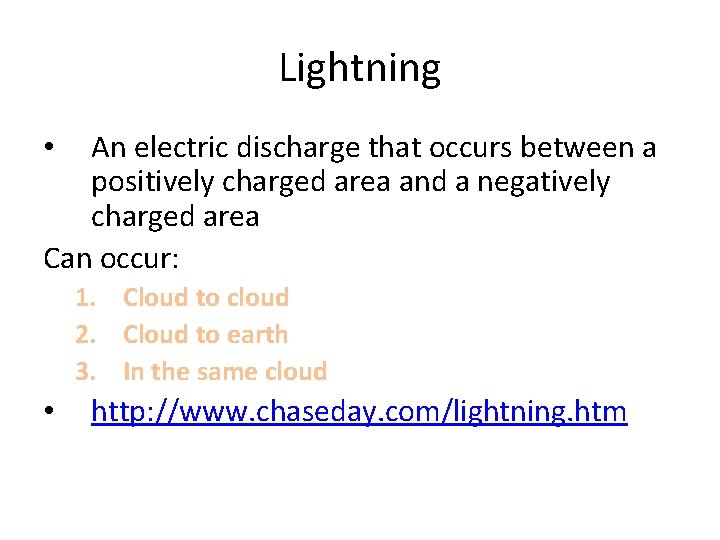 Lightning An electric discharge that occurs between a positively charged area and a negatively