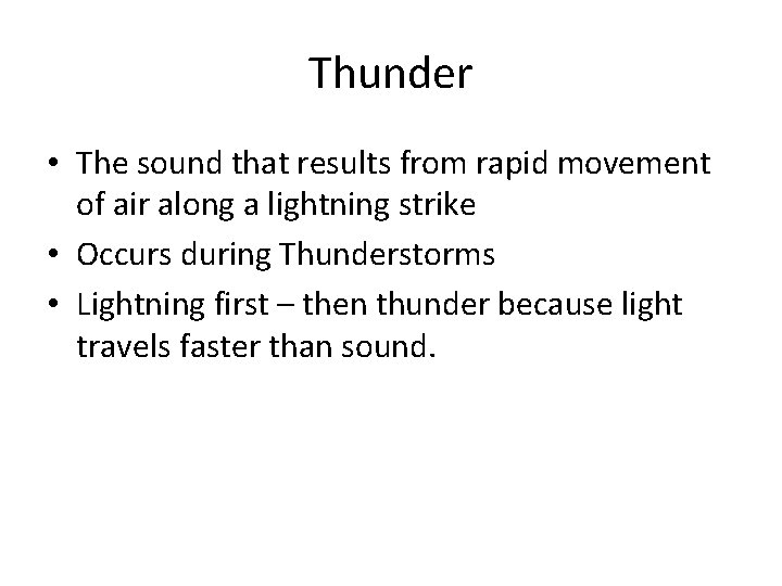 Thunder • The sound that results from rapid movement of air along a lightning