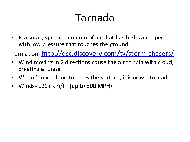 Tornado • Is a small, spinning column of air that has high wind speed