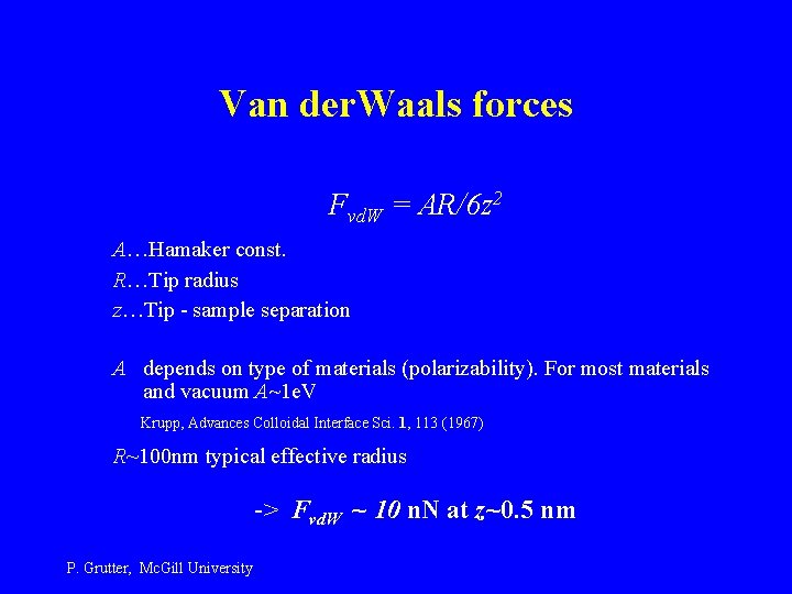 Van der. Waals forces Fvd. W = AR/6 z 2 A…Hamaker const. R…Tip radius