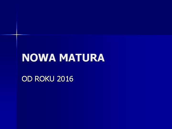 NOWA MATURA OD ROKU 2016 