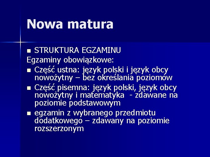 Nowa matura STRUKTURA EGZAMINU Egzaminy obowiązkowe: n Część ustna: język polski i język obcy