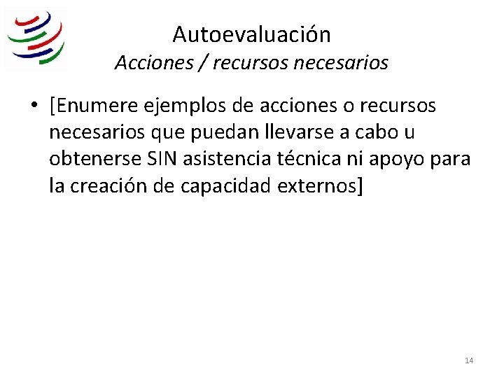 Autoevaluación Acciones / recursos necesarios • [Enumere ejemplos de acciones o recursos necesarios que