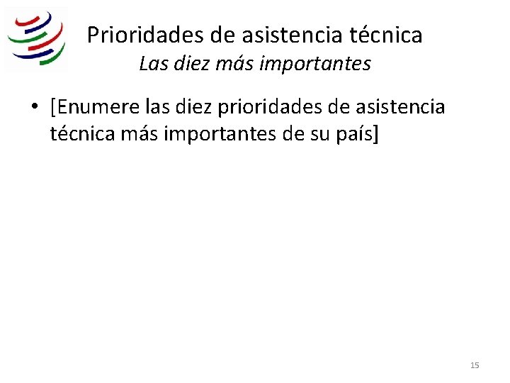 Prioridades de asistencia técnica Las diez más importantes • [Enumere las diez prioridades de