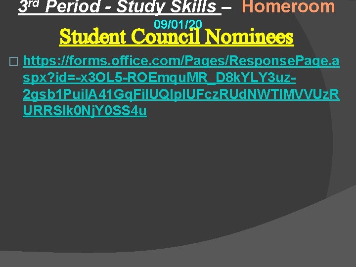 3 rd Period - Study Skills – Homeroom 09/01/20 Student Council Nominees � https: