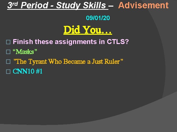 3 rd Period - Study Skills – Advisement 09/01/20 Did You… Finish these assignments