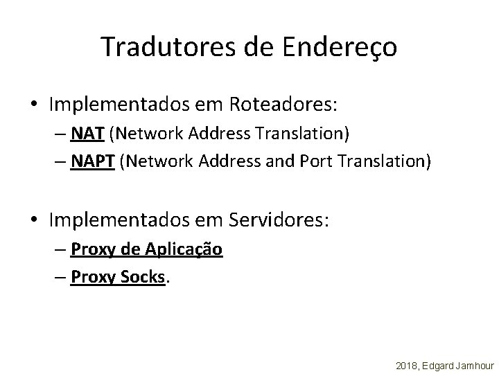 Tradutores de Endereço • Implementados em Roteadores: – NAT (Network Address Translation) – NAPT