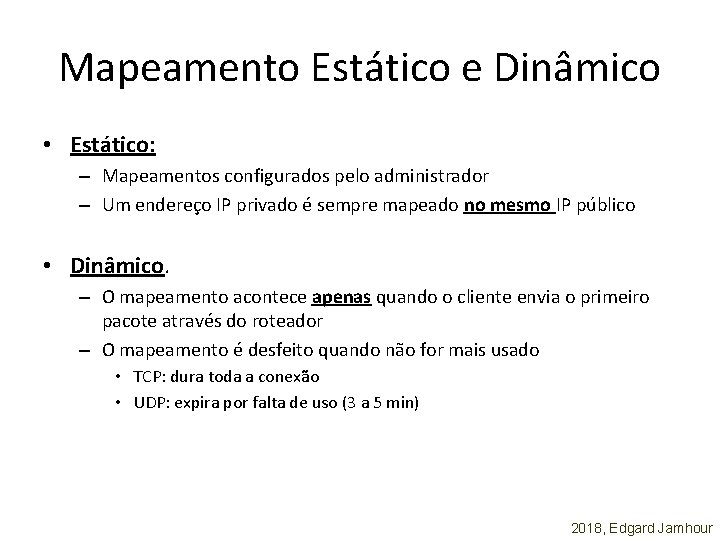 Mapeamento Estático e Dinâmico • Estático: – Mapeamentos configurados pelo administrador – Um endereço