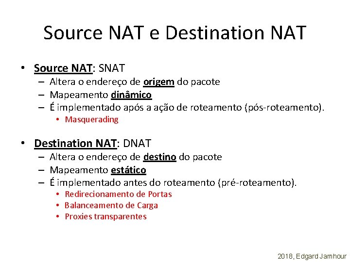 Source NAT e Destination NAT • Source NAT: SNAT – Altera o endereço de